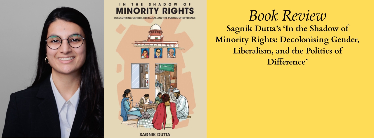 The left panel depicts a picture of the author, Nidah Kaiser. The center panel displays the cover of the book In the Shadow of Minority Rights: Decolonising Gender, Liberalism, and the Politics of Difference by Sagnik Dutta, illustrated with people gathered beneath a courthouse-like structure. The right panel has a yellow background with the text, “Book Review - Sagnik Dutta’s ‘In the Shadow of Minority Rights: Decolonising Gender, Liberalism, and the Politics of Difference’.”